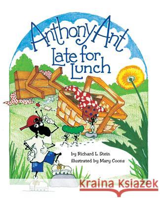 Anthony Ant: Late for Lunch Richard L. Stein 9781979831970