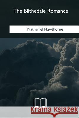 The Blithedale Romance Nathaniel Hawthorne 9781979832199 Createspace Independent Publishing Platform