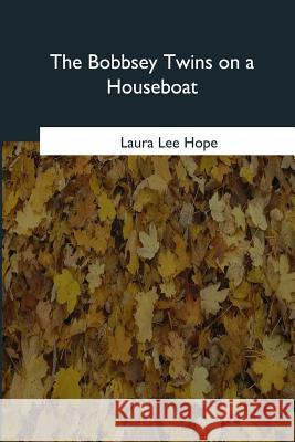 The Bobbsey Twins on a Houseboat Laura Lee Hope 9781979832243 Createspace Independent Publishing Platform