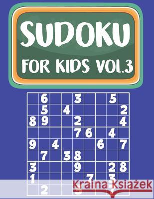 Sudoku For Kids: Sudoku Book For Kids Age 6-12 (Puzzles and Activity Book For Kids) - Volume.3: Sudoku Puzzles Book For Kids MS Sudoku Kids 9781979836784 Createspace Independent Publishing Platform