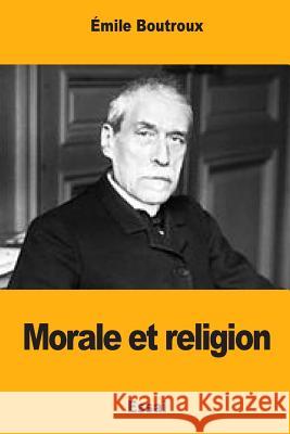 Morale et religion Boutroux, Emile 9781979838146 Createspace Independent Publishing Platform