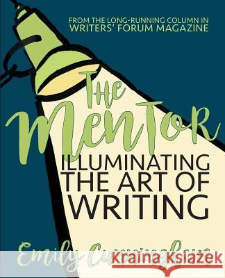 The Mentor: Illuminating the Art of Writing Emily Cunningham 9781979839242 Createspace Independent Publishing Platform