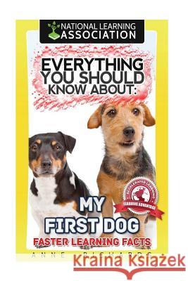 Everything You Should Know About: My First Dog Richards, Anne 9781979839426 Createspace Independent Publishing Platform