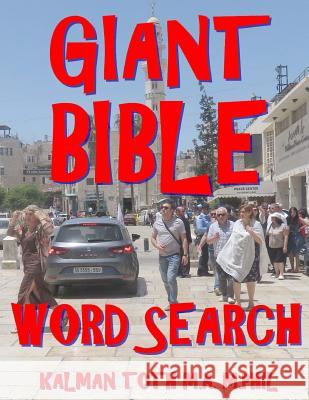Giant Bible Word Search: 133 Extra Large Print Inspirational Themed Puzzles Kalman Tot 9781979839549 Createspace Independent Publishing Platform