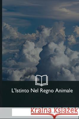 L'Istinto Nel Regno Animale Giovanni Canestrini 9781979839693 Createspace Independent Publishing Platform