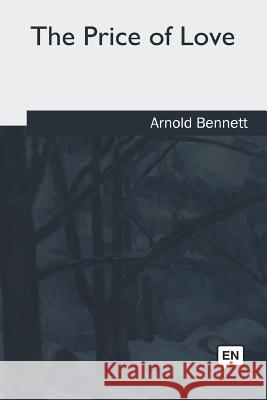 The Price of Love Arnold Bennett 9781979840026
