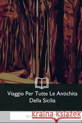 Viaggio Per Tutte Le Antichita Della Sicilia Ignazio Paterno Castello 9781979840903