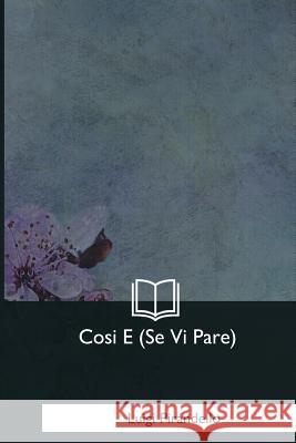 Cosi E (Se Vi Pare) Pirandello, Luigi 9781979841825