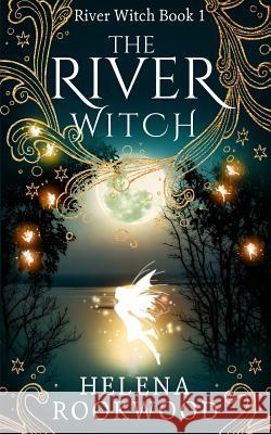 The River Witch Helena Rookwood 9781979841986 Createspace Independent Publishing Platform