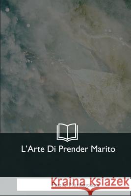 L'Arte Di Prender Marito Paolo Mantegazza 9781979844161 Createspace Independent Publishing Platform