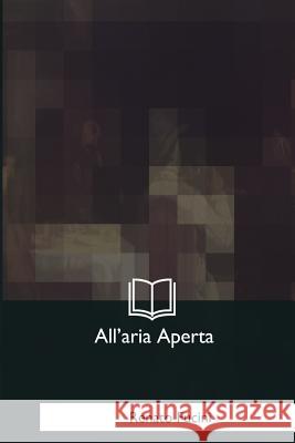 All'aria Aperta: Scene E Macchiette Della Campagna Toscana Renato Fucini 9781979844772 Createspace Independent Publishing Platform