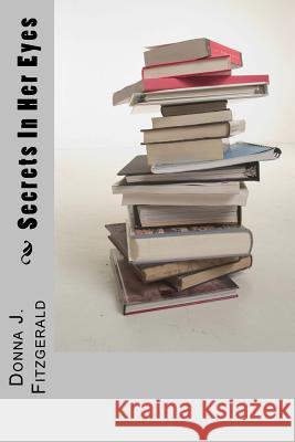 Secrets In Her Eyes: Jayme's favorite author's latest novel has her obsessing to finish it and see if Natalie will be saved from her kidnap Fitzgerald, Donna J. 9781979845342 Createspace Independent Publishing Platform