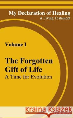 The Forgotten Gift of Life: A Time for Evolution M. Dabney 9781979846028