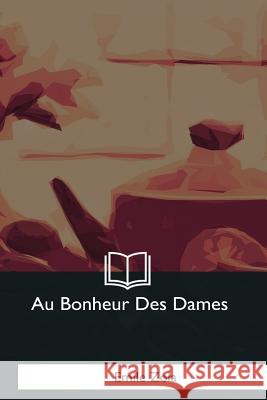 Au Bonheur Des Dames Emile Zola 9781979847629 Createspace Independent Publishing Platform