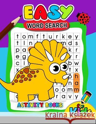 Easy Word Search Activity Book for Kids: Activity book for boy, girls, kids Ages 2-4,3-5,4-8 Preschool Learning Activity Designer 9781979847827