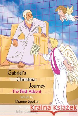 Gabriel's Christmas Journey: The First Advent MS Dianne M. Spotts Mr John Conning 9781979848541