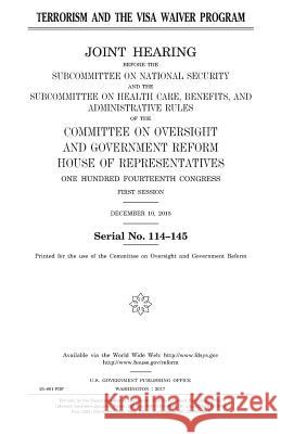 Terrorism and the Visa Waiver Program United States Congress United States House of Representatives Committee on Oversight and Gover Reform 9781979849227