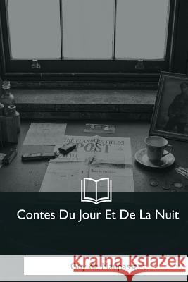 Contes Du Jour Et De La Nuit de Maupassant, Guy 9781979849234