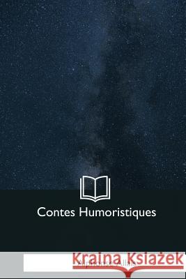 Contes Humoristiques Alphonse Allais 9781979849432 Createspace Independent Publishing Platform