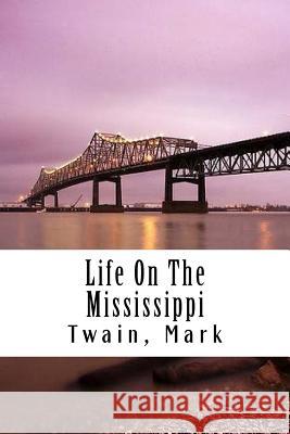 Life On The Mississippi Mark, Twain 9781979850520 Createspace Independent Publishing Platform