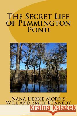 The Secret Life of Pemmington Pond Nana Debbie Morris Will Kennedy Emily Kennedy 9781979850872