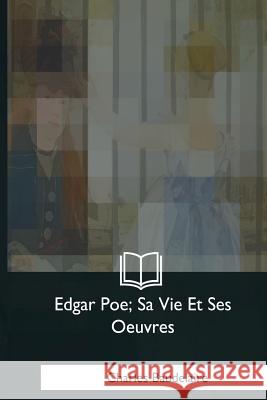 Edgar Poe, Sa Vie Et Ses Oeuvres Charles Baudelaire 9781979851039 Createspace Independent Publishing Platform