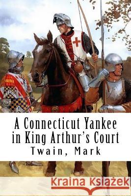 A Connecticut Yankee in King Arthur's Court Twain Mark 9781979851411 Createspace Independent Publishing Platform