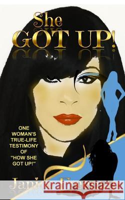 She Got Up!: One woman's true-life testimony of how She Got Up Freeman, Janice 9781979852586 Createspace Independent Publishing Platform