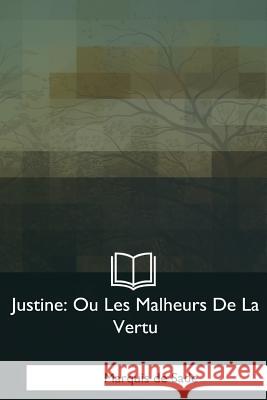 Justine: Ou Les Malheurs De La Vertu De Sade, Marquis 9781979852630 Createspace Independent Publishing Platform