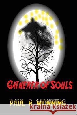 Gatherer of Souls: Evil Harvester of the Night Paul R. Wonning 9781979852739 Createspace Independent Publishing Platform