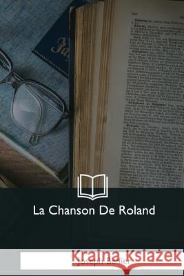 La Chanson De Roland Bedier, Joseph 9781979852968 Createspace Independent Publishing Platform