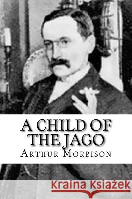 A Child of the Jago Arthur Morrison 9781979854238