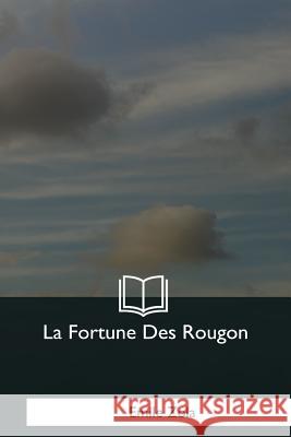 La Fortune Des Rougon Emile Zola 9781979854757 Createspace Independent Publishing Platform