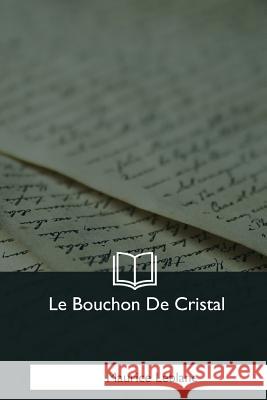 Le Bouchon De Cristal LeBlanc, Maurice 9781979856584