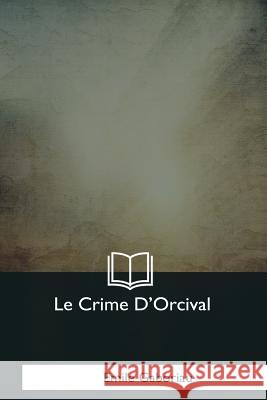 Le Crime D'Orcival Emile Gaboriau 9781979857055 Createspace Independent Publishing Platform