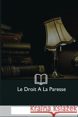 Le Droit A La Paresse Lafargue, Paul 9781979857277