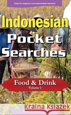 Indonesian Pocket Searches - Food & Drink - Volume 1: A Set of Word Search Puzzles to Aid Your Language Learning Erik Zidowecki 9781979858182