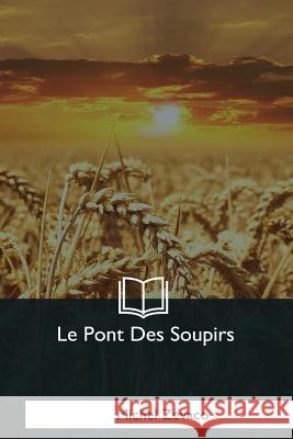 Le Pont Des Soupirs Michel Zevaco 9781979858267 Createspace Independent Publishing Platform