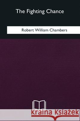 The Fighting Chance Robert William Chambers 9781979858601 Createspace Independent Publishing Platform