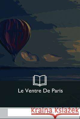 Le Ventre De Paris Zola, Emile 9781979858861 Createspace Independent Publishing Platform