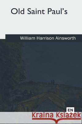 Old Saint Paul's William Harrison Ainsworth 9781979859608 Createspace Independent Publishing Platform