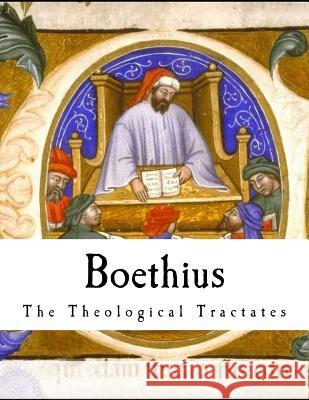 Boethius: The Theological Tractates Boethius                                 H. F. Stewart 9781979860116 Createspace Independent Publishing Platform