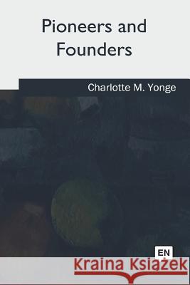 Pioneers and Founders Charlotte M. Yonge 9781979860130
