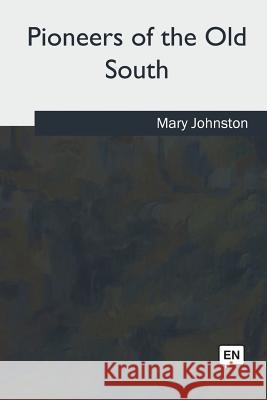 Pioneers of the Old South Mary Johnston 9781979860628 Createspace Independent Publishing Platform