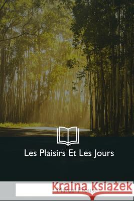 Les Plaisirs Et Les Jours Marcel Proust 9781979860666 Createspace Independent Publishing Platform