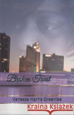 Broken Trust Vanessa Harris Greenlee 9781979862431