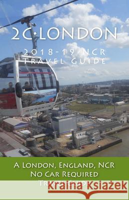 2C-London, 2018-19 NCR Travel Guide: A London, England, NCR, No Car Required, Travel Guide Pasinski, R. 9781979865135 Createspace Independent Publishing Platform
