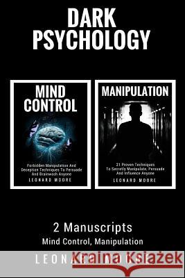 Dark Psychology: 2 Manuscripts - Mind Control, Manipulation Leonard Moore 9781979866026 Createspace Independent Publishing Platform