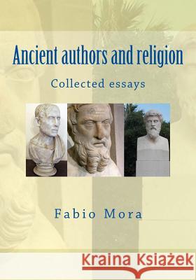 Ancient authors and religion: Collected essays Mora, Fabio 9781979866460