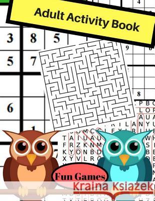 Adult Activity Book Fun Games: Adult Activity Book Featuring Maze, Sudoku, Word Search For Adults Coote, Thanh 9781979866972